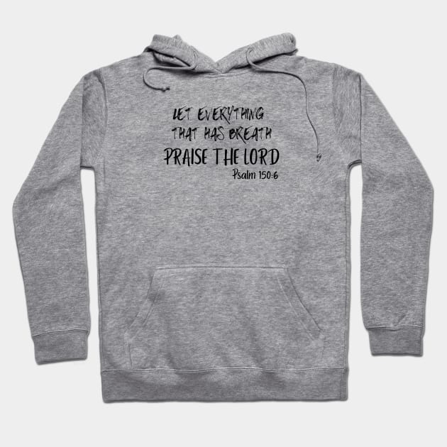 LET EVERYTHING THAT HAS BREATH PRAISE THE LORD. Hoodie by Faith & Freedom Apparel 